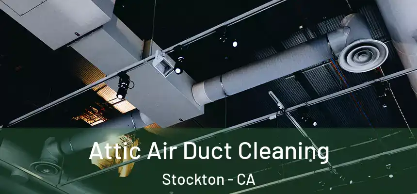  Attic Air Duct Cleaning Stockton - CA