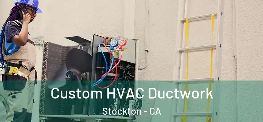 Custom HVAC Ductwork Stockton - CA