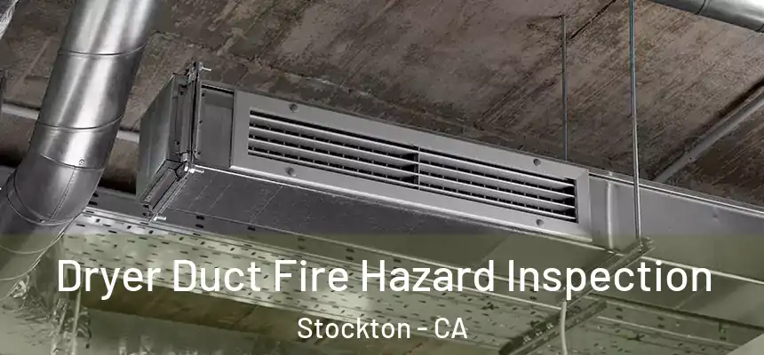  Dryer Duct Fire Hazard Inspection Stockton - CA