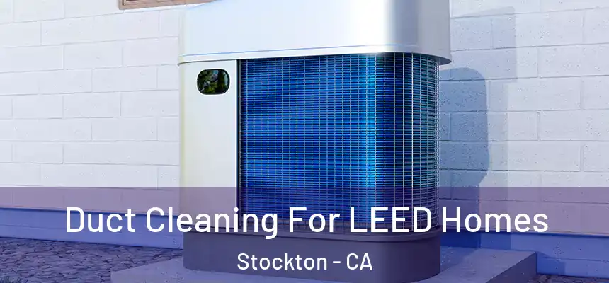  Duct Cleaning For LEED Homes Stockton - CA