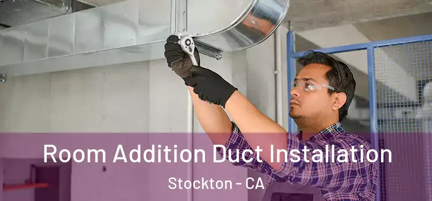  Room Addition Duct Installation Stockton - CA